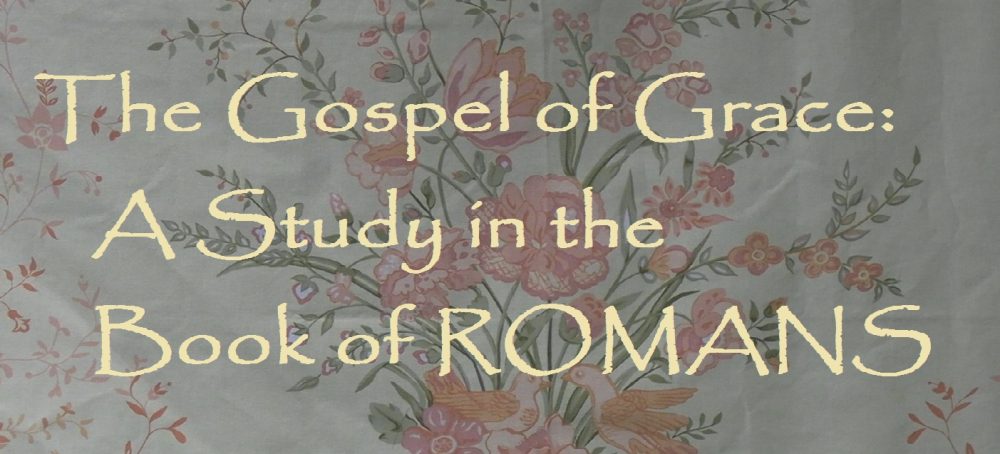 The Gospel of Grace: A Study in the Book of Romans